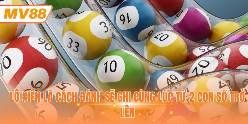 Lô xiên là cách đánh sẽ ghi cùng lúc từ 2 con số trở lên