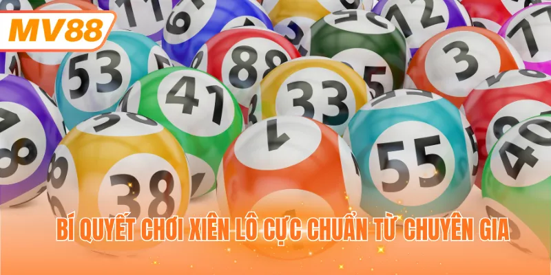 Bí quyết chơi xiên lô cực chuẩn từ chuyên gia