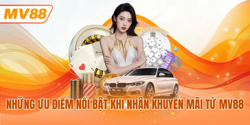 Những ưu điểm nổi bật khi nhận khuyến mãi từ MV88